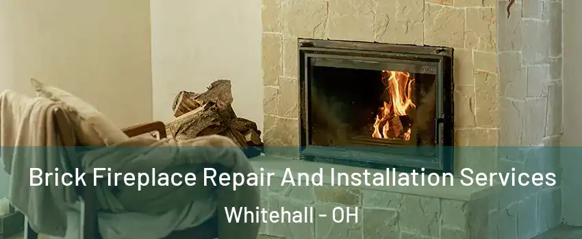  Brick Fireplace Repair And Installation Services Whitehall - OH