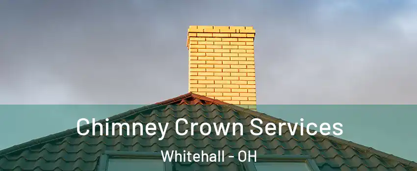  Chimney Crown Services Whitehall - OH