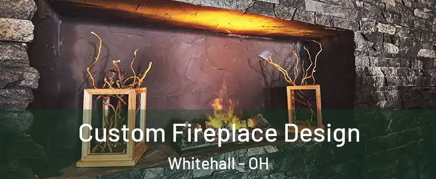  Custom Fireplace Design Whitehall - OH