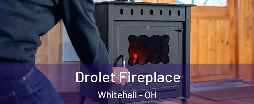  Drolet Fireplace Whitehall - OH