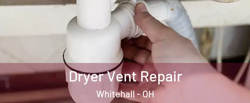  Dryer Vent Repair Whitehall - OH