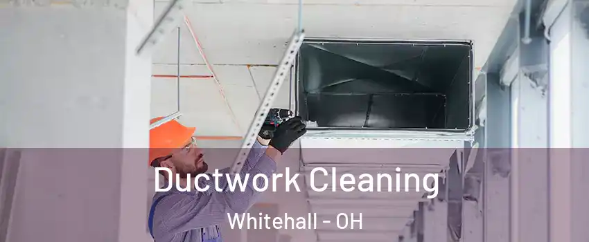  Ductwork Cleaning Whitehall - OH