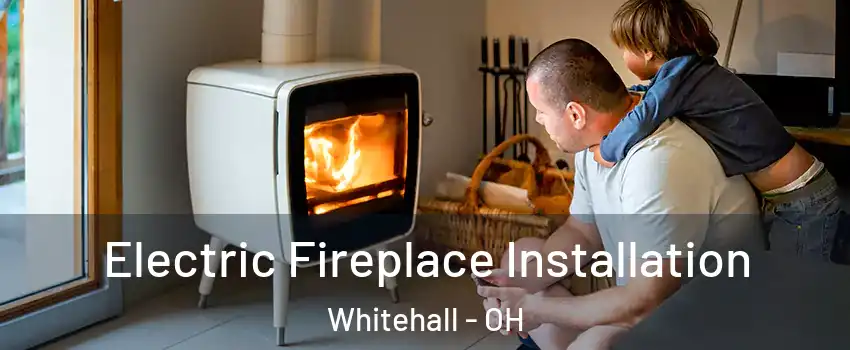  Electric Fireplace Installation Whitehall - OH