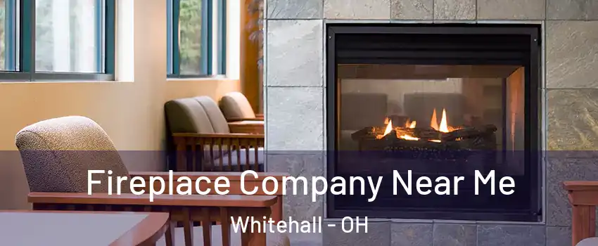  Fireplace Company Near Me Whitehall - OH