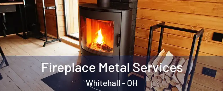  Fireplace Metal Services Whitehall - OH