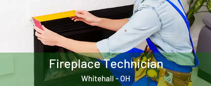  Fireplace Technician Whitehall - OH