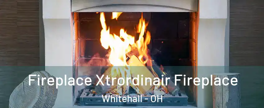  Fireplace Xtrordinair Fireplace Whitehall - OH