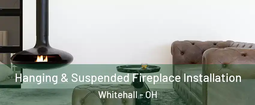  Hanging & Suspended Fireplace Installation Whitehall - OH
