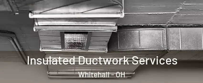  Insulated Ductwork Services Whitehall - OH