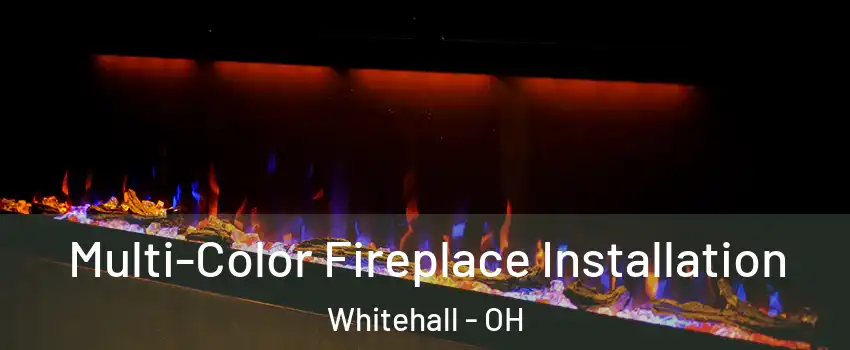  Multi-Color Fireplace Installation Whitehall - OH