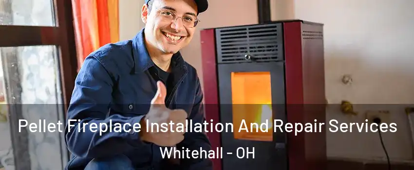 Pellet Fireplace Installation And Repair Services Whitehall - OH