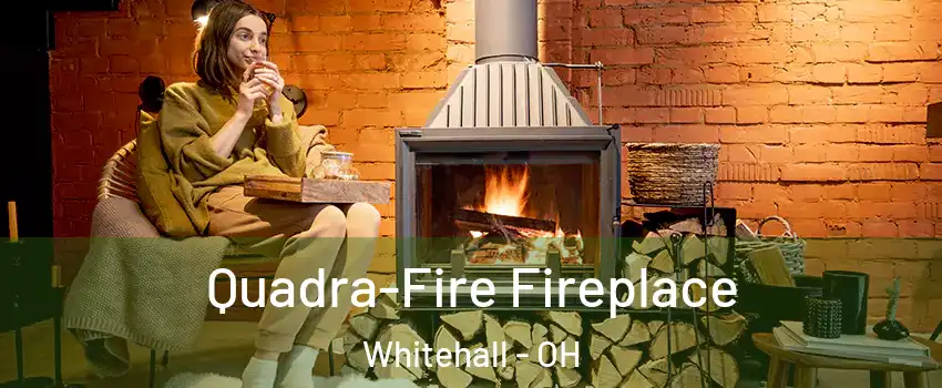  Quadra-Fire Fireplace Whitehall - OH