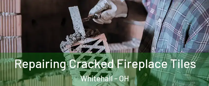  Repairing Cracked Fireplace Tiles Whitehall - OH